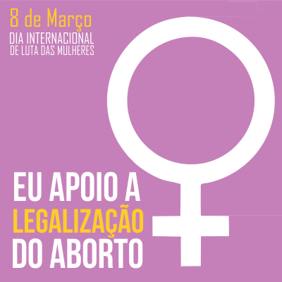 PELA LEGALIZAÇÃO DO ABORTO!