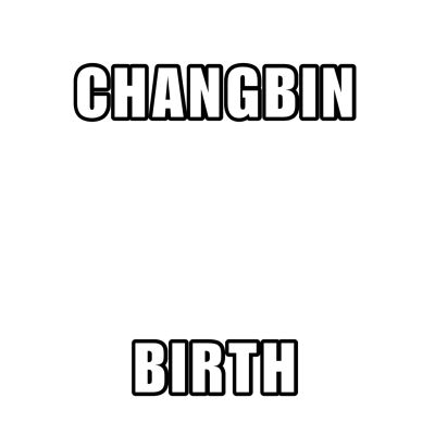 CHANGBIN BIRTH