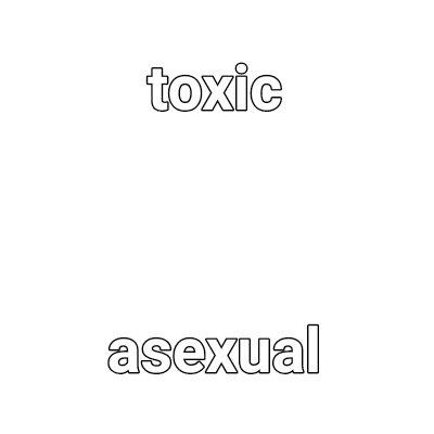 toxic asexual