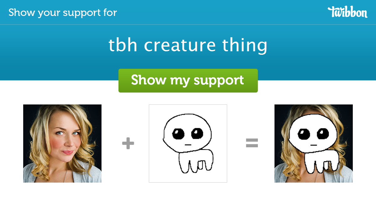 tbh creature thing - Support Campaign